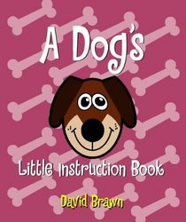A Dog's Little Instruction Book