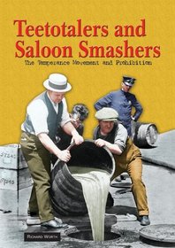 Teetotalers and Saloon Smashers: The Temperance Movement and Prohibition (America's Living History)
