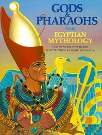 Gods and Pharaohs from Egyptian Mythology (The World Mythology Series)