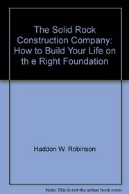 Solid Rock Construction Company: How to Build Your Life on the Right Foundation