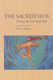 The Sacred Hub: Living in Our Real Self