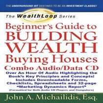 The WealthLoop Series Beginner's Guide to Building Wealth Buying Houses (Combo Audio/Data CD): Author's Audio Commentary Plus Downloadable 32-page Marketing Manual, Checklists, Spreadsheets, and Forms