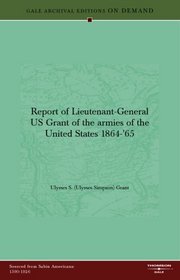 Report of Lieutenant-General US Grant of the armies of the United States 1864-'65