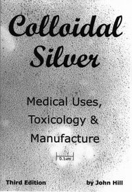 Colloidal Silver   Medical Uses, Toxicology & Manufacture
