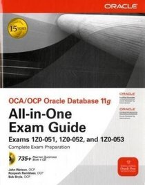 OCA/OCP Oracle Database 11g All-in-One Exam Guide with CD-ROM: Exams 1Z0-051, 1Z0-052, 1Z0-053 (Osborne ORACLE Press Series)