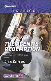 The Agent's Redemption (Special Agents at the Altar) (Harlequin Intrigue, No 1597) (Larger Print)