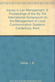Issues in Lan Management, II: Proceedings of the Ifip Tc6 International Symposium on the Management of Local Communication Systems, Canterbury, Kent