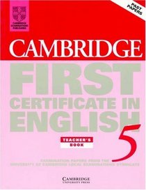 Cambridge First Certificate in English 5 Teacher's Book: Examination Papers from the University of Cambridge Local Examinations Syndicate (Fce Practice Tests)