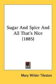 Sugar And Spice And All That's Nice (1885)