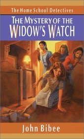 The Mystery of the Widow's Watch (Home School Detectives, Vol 8)