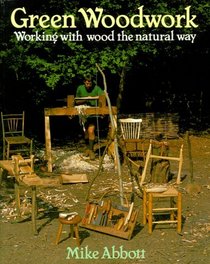 Green Woodwork: Working With Wood the Natural Way