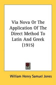 Via Nova Or The Application Of The Direct Method To Latin And Greek (1915)