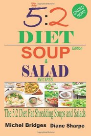 The 5:2 Diet Soup and Salad Recipes: Fat Shredding 5:2 Diet Recipes to Help You Lose Weight Faster and Stay Healthy (Fast Diet Recipe Book)