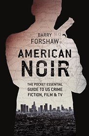 American Noir: The Pocket Essential Guide to US Crime Fiction, Film & TV (Pocket Essential series)