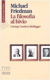 La filosofia al bivio. Carnap, Cassirer, Heidegger