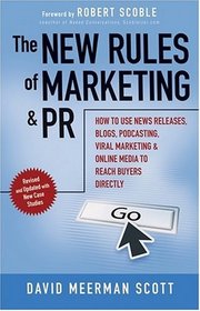 The New Rules of Marketing and PR: How to Use News Releases, Blogs, Podcasting, Viral Marketing and Online Media to Reach Buyers Directly