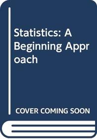 Statistics: A Beginning Approach