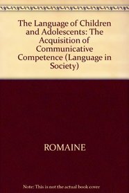 The Language of Children and Adolescents: Acquisition of Communicative Competence (Language in Society)