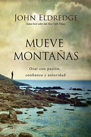 Mueve montaas: Orar con pasin, confianza y autoridad (Spanish Edition)
