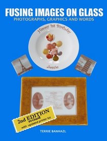 Fusing Images on Glass/ Photographs, Graphics and Words/ Second Edition