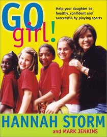 Go Girl! Raising Healthy, Confident and Successful Girls through Sports