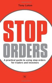 Stop Orders: A practical guide to using stop orders for traders and investors