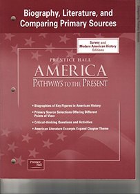 America: Pathways to the Present Biography, Literature and Comparing Primary Sources