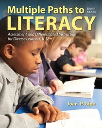 Multiple Paths to Literacy: Assessment and Differentiated Instruction for Diverse Learners, K-12 (8th Edition)