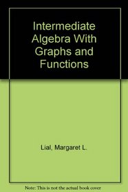 Intermediate Algebra With Graphs and Functions