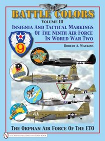 Battle Colors Volume 3 (Insignia and Tactical Markings of the Ninth Air Force in World War II)