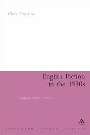 English Fiction in the 1930s: Language, Genre, History (Continuum Literary Studies)