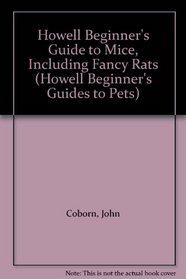 Howell Beginner's Guide to Mice, Including Fancy Rats (Howell Beginner's Guides to Pets)