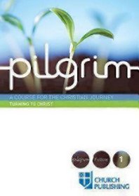 Pilgrim- Turning to Christ: A Course for the Christian Journey