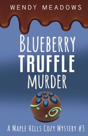 Blueberry Truffle Murder (A Maple Hills Cozy Mystery) (Volume 3)