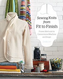 Sewing Knits from Fit to Finish: Proven Methods for Conventional Machine and Serger