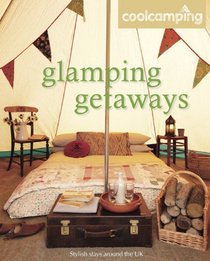 Glamping Getaways. Jonathan Knight ... [Et Al.] (Cool Camping Guides)