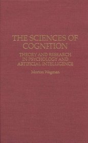 The Sciences of Cognition: Theory and Research in Psychology and Artificial Intelligence