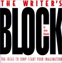 The Writer's Block: 786 Ideas to Jump-Start Your Imagination