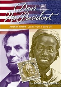 Dear Mr. President: Abraham Lincoln Letters from a Slave Girl (Dear Mr. President Series)