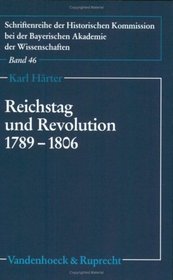 Reichstag und Revolution 1789-1806: Die Auseinandersetzung des Immerwahrenden Reichstags zu Regensburg mit den Auswirkungen der Franzosischen Revolution ... HISTORISCHEN KOMMISSION) (German Edition)