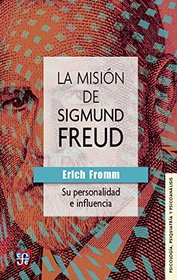 La misin de Sigmund Freud : su personalidad e influencia (Psicologia, Psiquiatria y Psicoanalisis) (Spanish Edition)