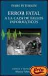 Error fatal / Fatal error: A La Caza De Fallos Informaticos/ to the Hunting of Computer Failures (El Libro Universitario. Ensayo) (Spanish Edition)