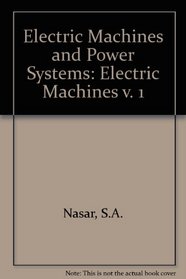 Electric Machines and Power Systems: Volume I, Electric Machines