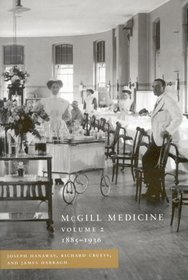 Mcgill Medicine, Volume II, 1885-1936: