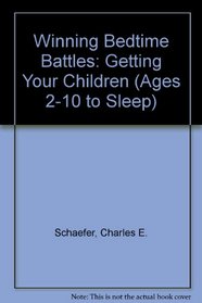 Winning Bedtime Battles: Getting Your Children (Ages 2-10 to Sleep)