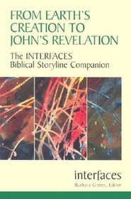 From Earth's Creation to John's Revelation: The Interfaces Biblical Storyline Companion (Interfaces series)