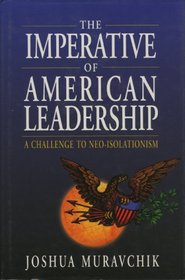 The Imperative of American Leadership: A Challenge to Neo-Isolationism