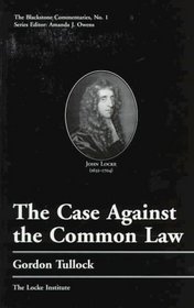 The Case Against the Common Law (Blackstone Commentaries Series Vol 1) (Blackstone Commentaries, No 1)