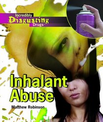 Inhalant Abuse (Incredibly Disgusting Drugs)