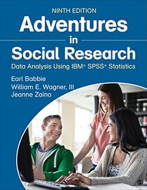 Adventures in Social Research: Data Analysis Using IBM SPSS Statistics